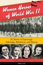 Cover art for Women Heroes of World War II: 26 Stories of Espionage, Sabotage, Resistance, and Rescue (Women of Action)