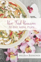 Cover art for Raw Food Romance - 30 Day Meal Plan - Volume I: 30 Day Meal Plan featuring new recipes by Lissa! (Raw Food Romance Meal Plans and Recipes) (Volume 1)