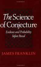 Cover art for The Science of Conjecture: Evidence and Probability before Pascal