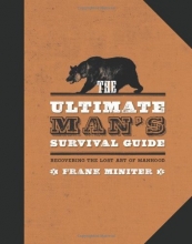 Cover art for The Ultimate Man's Survival Guide: Rediscovering the Lost Art of Manhood