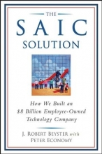Cover art for The SAIC Solution: How We Built an $8 Billion Employee-Owned Technology Company