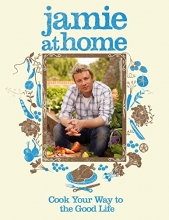 Cover art for Jamie at Home : Cook Your Way to the Good Life