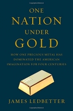 Cover art for One Nation Under Gold: How One Precious Metal Has Dominated the American Imagination for Four Centuries