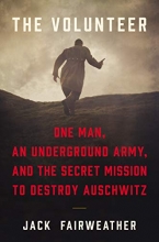 Cover art for The Volunteer: One Man, an Underground Army, and the Secret Mission to Destroy Auschwitz