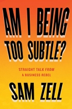Cover art for Am I Being Too Subtle?: Straight Talk From a Business Rebel