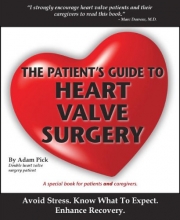 Cover art for The Patient's Guide To Heart Valve Surgery (Heart Valve Replacement And Heart Valve Repair)