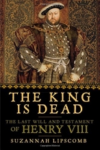 Cover art for The King is Dead: The Last Will and Testament of Henry VIII