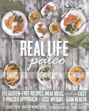 Cover art for Real Life Paleo: 175 Gluten-Free Recipes, Meal Ideas, and an Easy 3-Phased Approach to Lose Weight & Gain Health