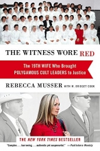 Cover art for The Witness Wore Red: The 19th Wife Who Brought Polygamous Cult Leaders to Justice