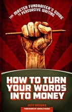 Cover art for How to Turn Your Words Into Money: The Master Fundraiser's Guide to Persuasive Writing