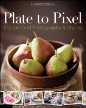 Cover art for Plate to Pixel: Digital Food Photography & Styling