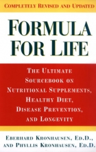 Cover art for Formula For Life: The Ultimate Sourcebook On Nutritional Supplements, Healthy Diet, Disease Prevention, And Longevity