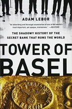 Cover art for Tower of Basel: The Shadowy History of the Secret Bank that Runs the World