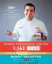 Cover art for Family Celebrations with the Cake Boss: Recipes for Get-Togethers Throughout the Year