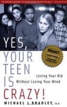 Cover art for Yes, Your Teen is Crazy!: Loving Your Kid Without Losing Your Mind