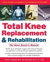 Cover art for Total Knee Replacement and Rehabilitation: The Knee Owner's Manual