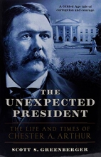 Cover art for The Unexpected President: The Life and Times of Chester A. Arthur