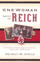 Cover art for One Woman Against the Reich: The True Story of a Mother's Struggle to Keep Her Family Faithful to God in a World Gone Mad