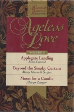 Cover art for Ageless Love: Applegate Landing, Beyond the Smoky Curtian, Moon for a Candle (Ageless Love Series)