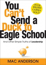 Cover art for You Can't Send a Duck to Eagle School: And Other Simple Truths of Leadership