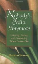Cover art for Nobody's Child Anymore: Grieving, Caring and Comforting When Parents Die