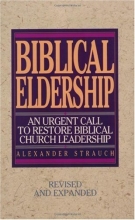 Cover art for Biblical Eldership: An Urgent Call to Restore Biblical Church Leadership