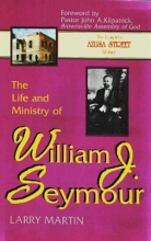 Cover art for The Life and Ministry of William J. Seymour: And a History of the Azusa Street Revival (The complete Azusa street library)