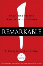 Cover art for Remarkable! : Maximizing Results Through Value Creation (Hardcover)--by Dr. Randy Ross [2016 Edition] ISBN: 9780801018831