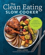 Cover art for The Clean Eating Slow Cooker: A Healthy Cookbook of Wholesome Meals that Prep Fast & Cook Slow