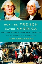 Cover art for How the French Saved America: Soldiers, Sailors, Diplomats, Louis XVI, and the Success of a Revolution