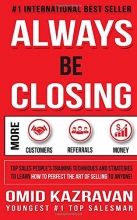 Cover art for Always Be Closing: Top Sales People's Training Techniques and strategies to Learn How to Perfect the Art of Selling to Anyone in Order to Get More Customers, Receive More Referrals and Earn More Money