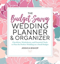 Cover art for The Budget-Savvy Wedding Planner & Organizer: Checklists, Worksheets,  and Essential Tools to Plan the Perfect Wedding on a Small Budget