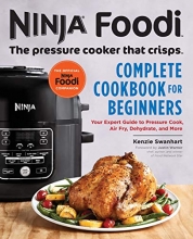 Cover art for Ninja Foodi: The Pressure Cooker that Crisps: Complete Cookbook for Beginners: Your Expert Guide to Pressure Cook, Air Fry, Dehydrate, and More (Ninja Foodi Companion)