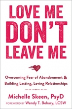 Cover art for Love Me, Don't Leave Me: Overcoming Fear of Abandonment and Building Lasting, Loving Relationships