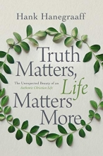 Cover art for Truth Matters, Life Matters More: The Unexpected Beauty of an Authentic Christian Life