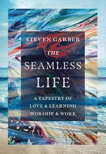 Cover art for The Seamless Life: A Tapestry of Love and Learning, Worship and Work