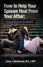 Cover art for How to Help Your Spouse Heal From Your Affair: A Compact Manual for the Unfaithful