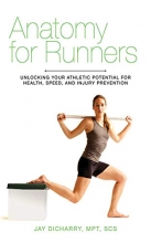 Cover art for Anatomy for Runners: Unlocking Your Athletic Potential for Health, Speed, and Injury Prevention