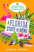 Cover art for A Florida State of Mind: An Unnatural History of Our Weirdest State