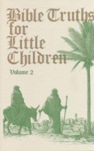 Cover art for Bible Truths for Little Children,Vol 2