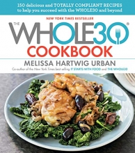 Cover art for The Whole30 Cookbook: 150 Delicious and Totally Compliant Recipes to Help You Succeed with the Whole30 and Beyond