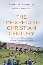 Cover art for Unexpected Christian Century: The Reversal and Transformation of Global Christianity, 1900-2000
