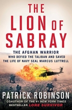 Cover art for The Lion of Sabray: The Afghan Warrior Who Defied the Taliban and Saved the Life of Navy SEAL Marcus Luttrell