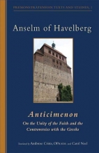 Cover art for Anselm of Havelberg: Anticimenon: on the Unity of the Faith and the Controversies With the Greeks (Cistercian Studies Series 232/Premonstratensian Texts and Studies, 1)