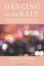 Cover art for Dancing in the Rain: Leading with Compassion, Vitality, and Mindfulness in Education