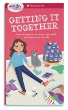Cover art for A Smart Girl's Guide: Getting It Together: How to Organize Your Space, Your Stuff, Your Time--and Your Life (Smart Girl's Guides)
