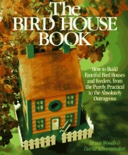Cover art for The Bird House Book: How To Build Fanciful Birdhouses and Feeders, from the Purely Practical to the Absolutely Outrageous