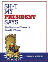 Cover art for Sh*t My President Says: The Illustrated Tweets of Donald J. Trump