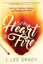 Cover art for Set My Heart On Fire: Ignite Your Confidence, Boldness, And Passion For God