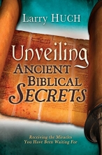 Cover art for Unveiling Ancient Biblical Secrets: Receiving the Miracles You Have Been Waiting For